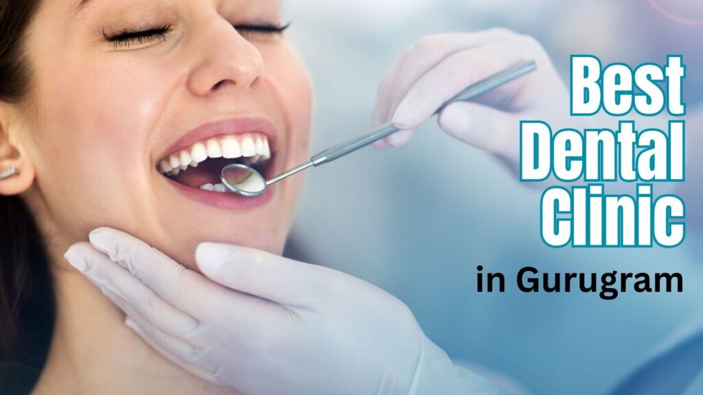 Best-dental-clinic-in-gurugram- Top Dental Clinic in gurugram
