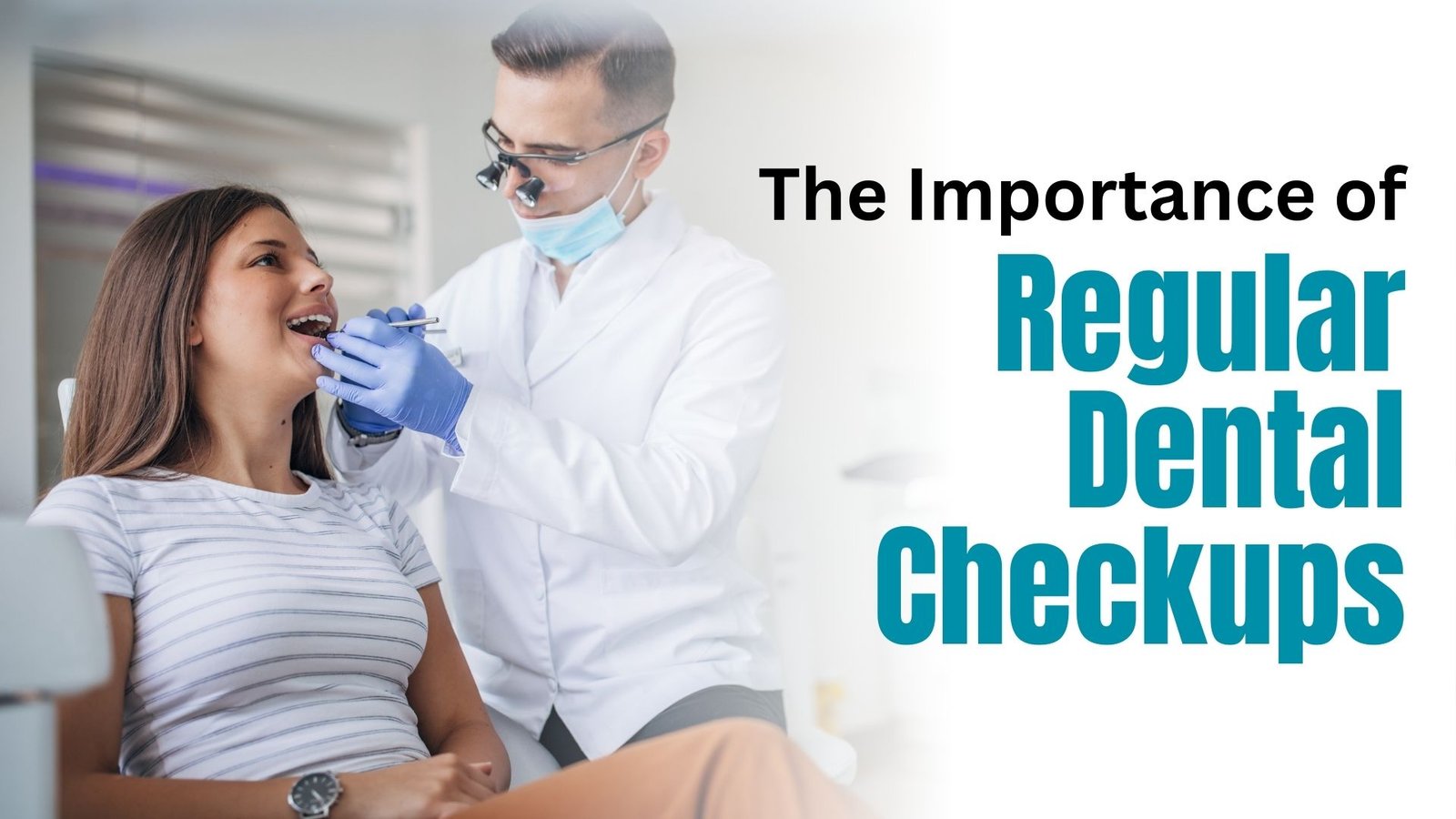 The Importance of Regular Dental Checkups - Swastik Healthcare